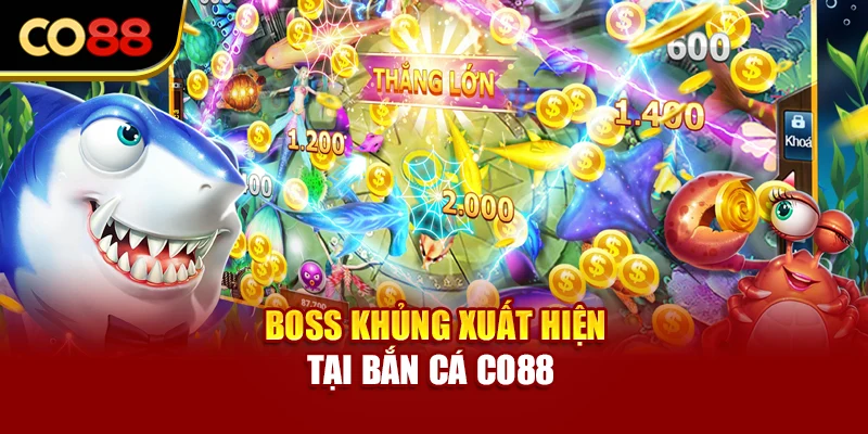 Boss khủng xuất hiện tại bắn cá Co88