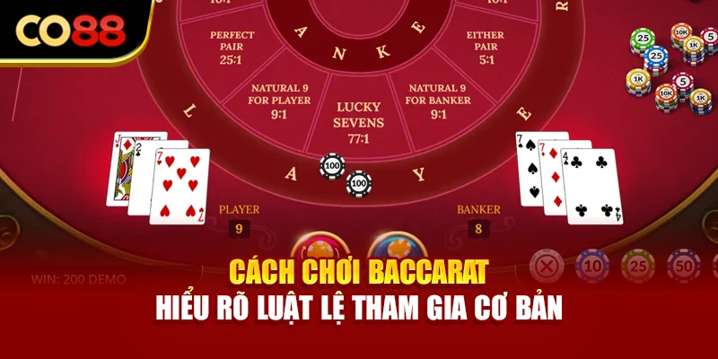 Cách chơi baccarat - Hiểu rõ luật lệ tham gia cơ bản