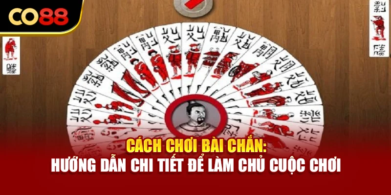 Cách Chơi Bài Chắn: Hướng Dẫn Chi Tiết Để Làm Chủ Cuộc Chơi