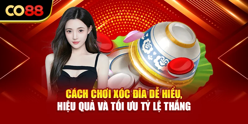 Cách Chơi Xóc Đĩa Dễ Hiểu, Hiệu Quả Và Tối Ưu Tỷ Lệ Thắng