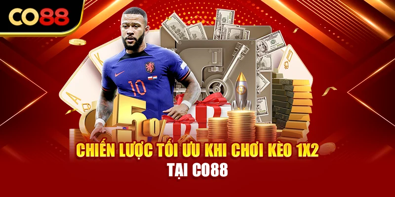 Chiến lược tối ưu khi chơi kèo 1x2 tại Co88