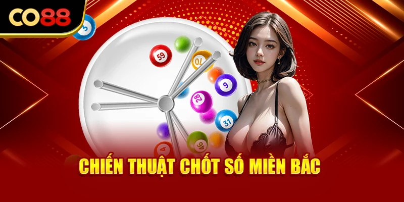 Chiến thuật chốt số miền Bắc trúng lớn