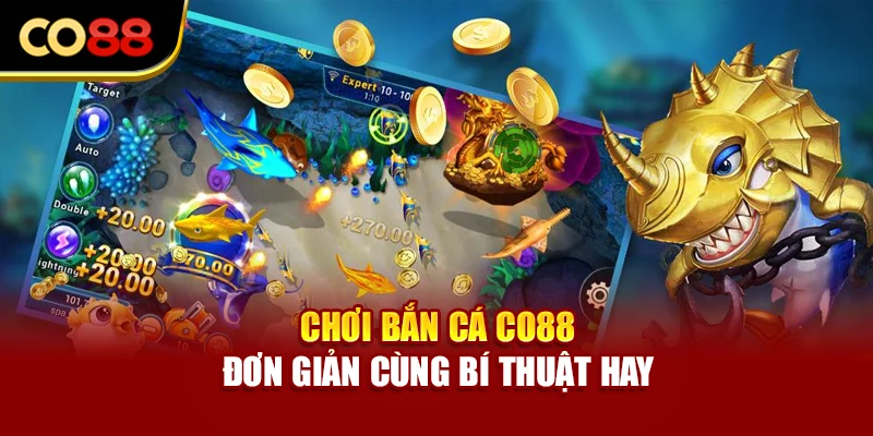 Chơi bắn cá Co88 đơn giản cùng bí thuật hay