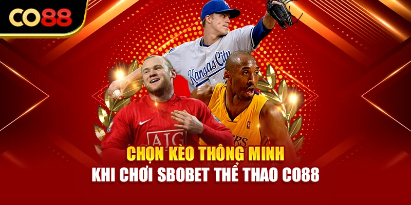 Chọn kèo thông minh khi chơi SBOBET thể thao Co88