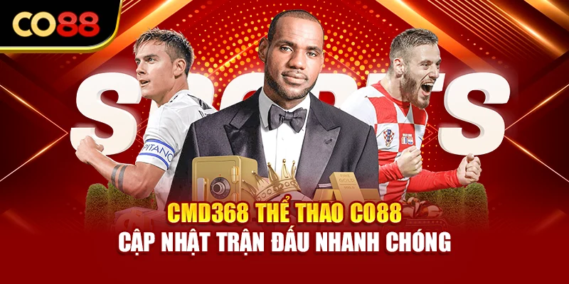 CMD368 thể thao Co88 cập nhật trận đấu nhanh chóng