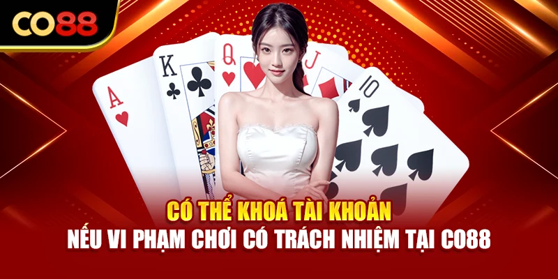 Có thể khoá tài khoản nếu vi phạm chơi có trách nhiệm tại Co88
