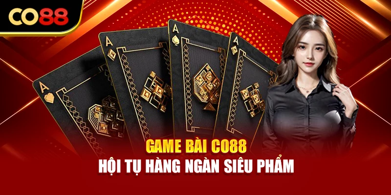 Game bài Co88 hội tụ hàng ngàn siêu phẩm
