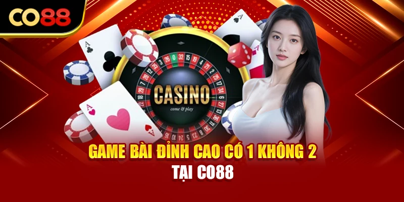 Game bài đỉnh cao có 1 không 2 tại Co88