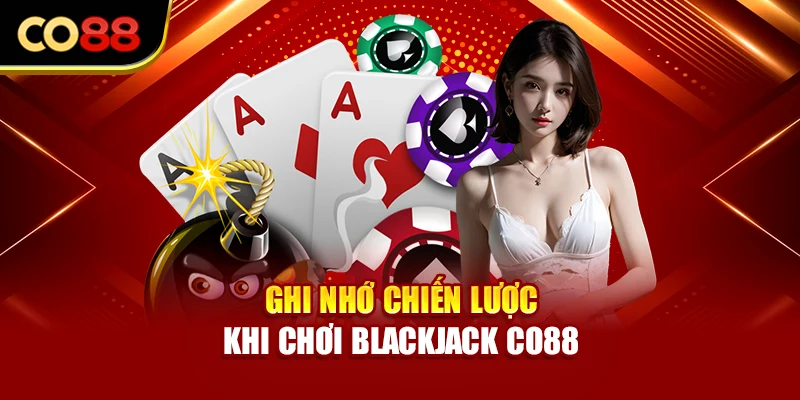 Ghi nhớ chiến lược khi chơi Blackjack Co88