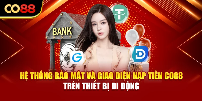 Hệ thống bảo mật và giao diện nạp tiền Co88 trên thiết bị di động
