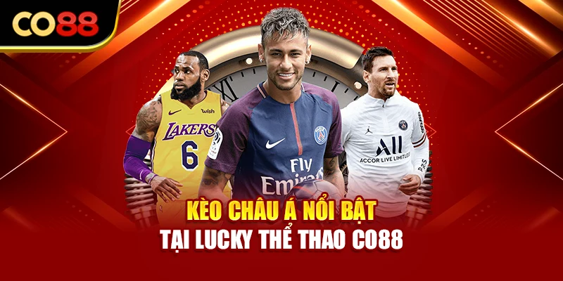 Kèo Châu Á nổi bật tại Lucky thể thao Co88