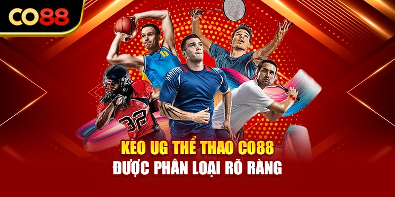 Kèo UG thể thao Co88 được phân loại rõ ràng