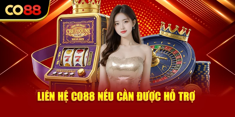 Liên hệ Co88 nếu cần được hỗ trợ