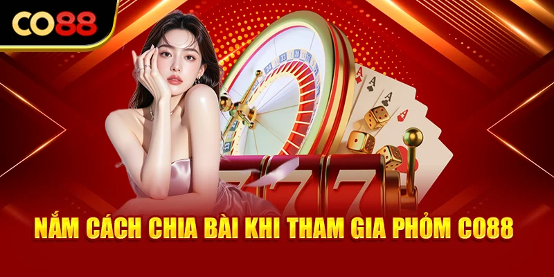 Nắm cách chia bài khi tham gia Phỏm Co88