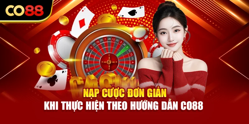Nạp cược đơn giản khi thực hiện theo hướng dẫn Co88