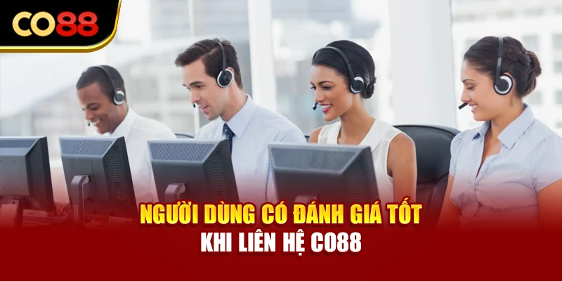 Người dùng có đánh giá tốt khi liên hệ CO88