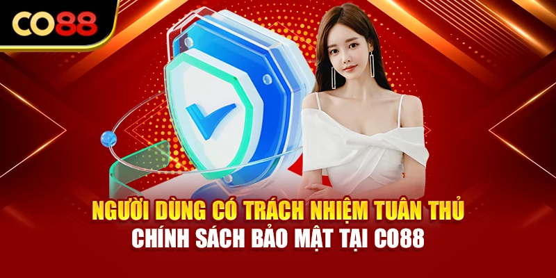 Người dùng có trách nhiệm tuân thủ chính sách bảo mật tại Co88