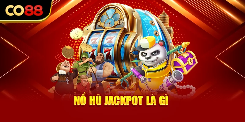 Nổ hũ jackpot là gì