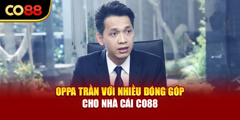 Oppa Trần với nhiều đóng góp cho nhà cái Co88