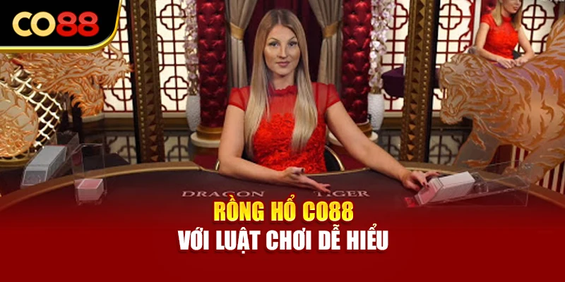 Rồng Hổ Co88 với luật chơi dễ hiểu