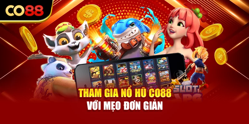 Tham gia nổ hũ Co88 với mẹo đơn giản