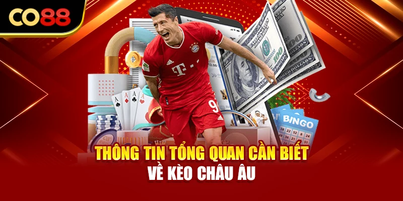 Thông tin tổng quan cần biết về kèo châu Âu