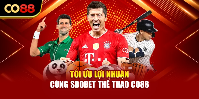 Tối ưu lợi nhuận cùng SBOBET thể thao Co88