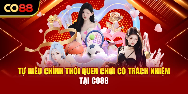Tự điều chỉnh thói quen chơi có trách nhiệm tại Co88