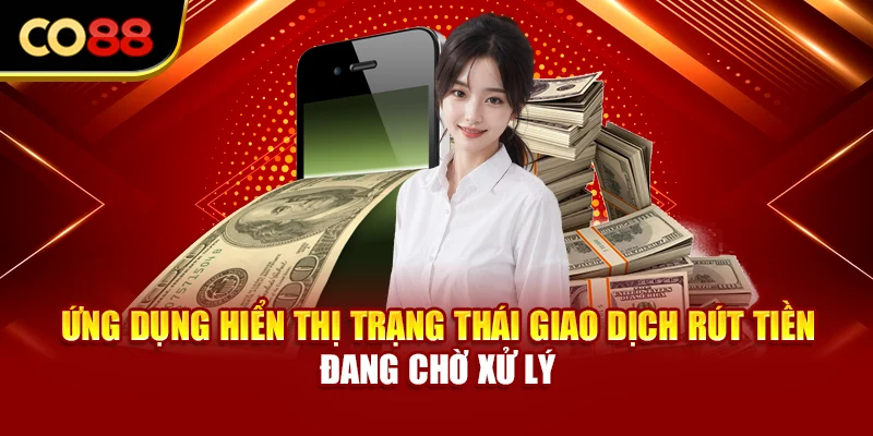 Ứng dụng hiển thị trạng thái giao dịch rút tiền đang chờ xử lý