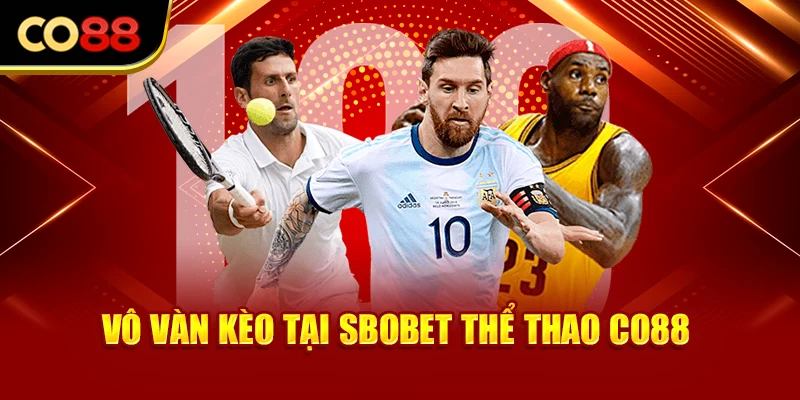 Vô vàn kèo tại SBOBET thể thao Co88